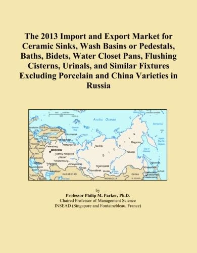 The 2013 Import and Export Market for Ceramic Sinks, Wash Basins or Pedestals, Baths, Bidets, Water Closet Pans, Flushing Cisterns, Urinals, and ... Porcelain and China Varieties in Russia
