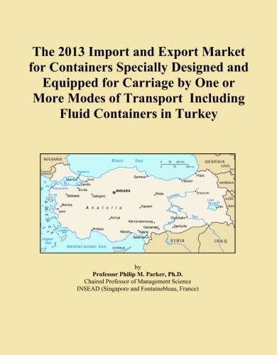 The 2013 Import and Export Market for Containers Specially Designed and Equipped for Carriage by One or More Modes of Transport Including Fluid Containers in Turkey