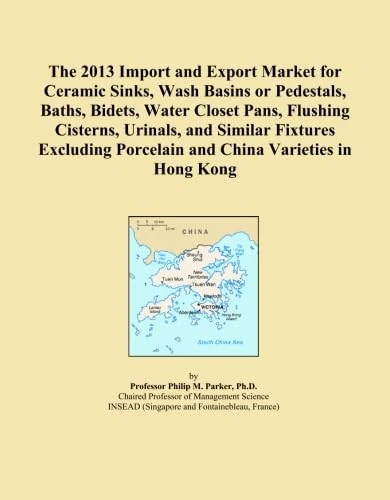The 2013 Import and Export Market for Ceramic Sinks, Wash Basins or Pedestals, Baths, Bidets, Water Closet Pans, Flushing Cisterns, Urinals, and ... Porcelain and China Varieties in Hong Kong