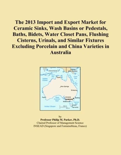 The 2013 Import and Export Market for Ceramic Sinks, Wash Basins or Pedestals, Baths, Bidets, Water Closet Pans, Flushing Cisterns, Urinals, and ... Porcelain and China Varieties in Australia