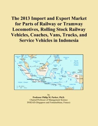 The 2013 Import and Export Market for Parts of Railway or Tramway Locomotives, Rolling Stock Railway Vehicles, Coaches, Vans, Trucks, and Service Vehicles in Indonesia