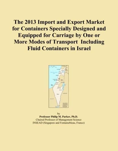 The 2013 Import and Export Market for Containers Specially Designed and Equipped for Carriage by One or More Modes of Transport Including Fluid Containers in Israel