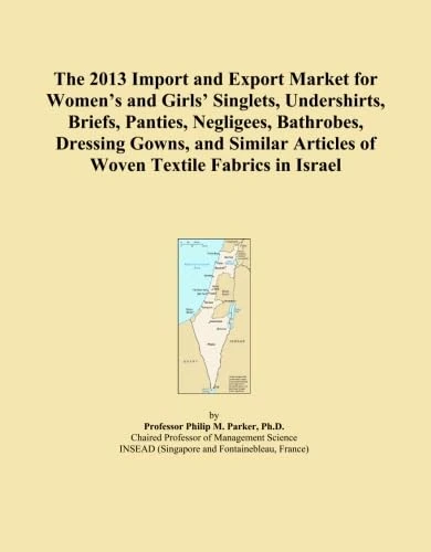 The 2013 Import and Export Market for Women's and Girls' Singlets, Undershirts, Briefs, Panties, Negligees, Bathrobes, Dressing Gowns, and Similar Articles of Woven Textile Fabrics in Israel