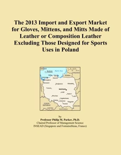 The 2013 Import and Export Market for Gloves, Mittens, and Mitts Made of Leather or Composition Leather Excluding Those Designed for Sports Uses in Poland