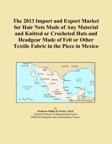 The 2013 Import and Export Market for Hair Nets Made of Any Material and Knitted or Crocheted Hats and Headgear Made of Felt or Other Textile Fabric in the Piece in Mexico