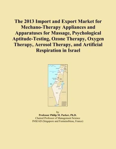 The 2013 Import and Export Market for Mechano-Therapy Appliances and Apparatuses for Massage, Psychological Aptitude-Testing, Ozone Therapy, Oxygen ... Therapy, and Artificial Respiration in Israel