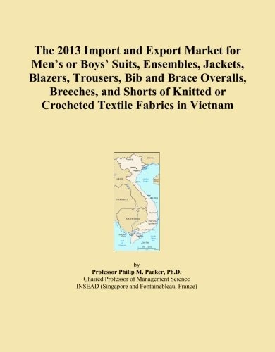 The 2013 Import and Export Market for Men's or Boys' Suits, Ensembles, Jackets, Blazers, Trousers, Bib and Brace Overalls, Breeches, and Shorts of Knitted or Crocheted Textile Fabrics in Vietnam