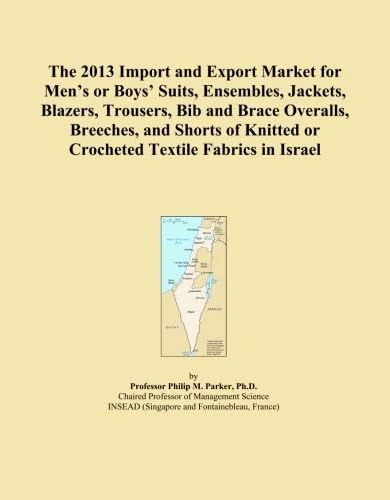 The 2013 Import and Export Market for Men's or Boys' Suits, Ensembles, Jackets, Blazers, Trousers, Bib and Brace Overalls, Breeches, and Shorts of Knitted or Crocheted Textile Fabrics in Israel