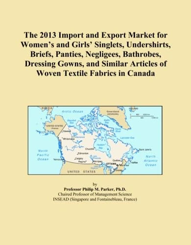 The 2013 Import and Export Market for Women's and Girls' Singlets, Undershirts, Briefs, Panties, Negligees, Bathrobes, Dressing Gowns, and Similar Articles of Woven Textile Fabrics in Canada