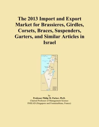 The 2013 Import and Export Market for Brassieres, Girdles, Corsets, Braces, Suspenders, Garters, and Similar Articles in Israel