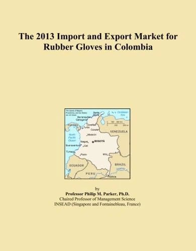 The 2013 Import and Export Market for Rubber Gloves in Colombia
