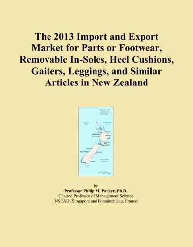 The 2013 Import and Export Market for Parts or Footwear, Removable In-Soles, Heel Cushions, Gaiters, Leggings, and Similar Articles in New Zealand
