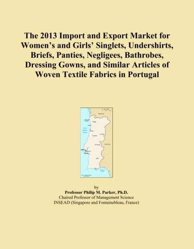 The 2013 Import and Export Market for Women's and Girls' Singlets, Undershirts, Briefs, Panties, Negligees, Bathrobes, Dressing Gowns, and Similar Articles of Woven Textile Fabrics in Portugal