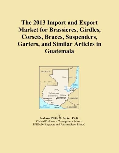 The 2013 Import and Export Market for Brassieres, Girdles, Corsets, Braces, Suspenders, Garters, and Similar Articles in Guatemala
