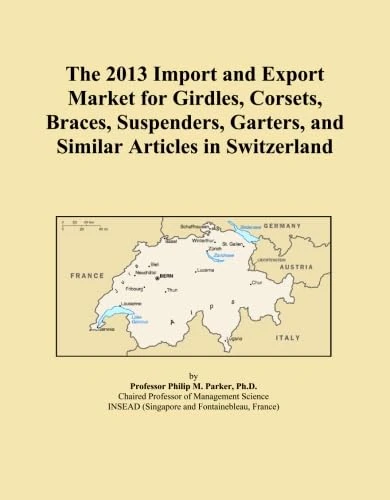 The 2013 Import and Export Market for Girdles, Corsets, Braces, Suspenders, Garters, and Similar Articles in Switzerland