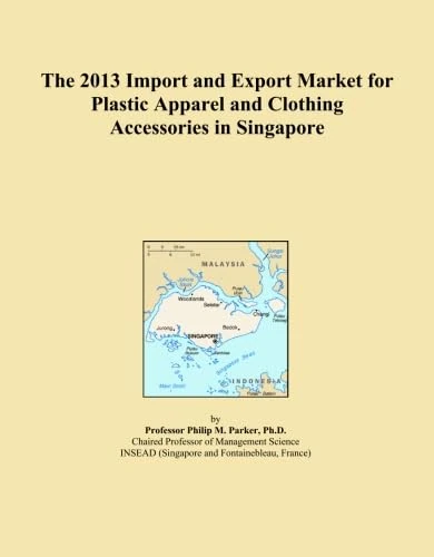 The 2013 Import and Export Market for Plastic Apparel and Clothing Accessories in Singapore
