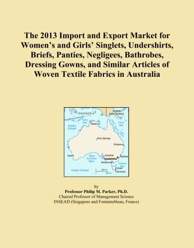 The 2013 Import and Export Market for Women's and Girls' Singlets, Undershirts, Briefs, Panties, Negligees, Bathrobes, Dressing Gowns, and Similar Articles of Woven Textile Fabrics in Australia