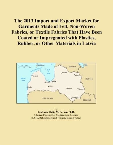 The 2013 Import and Export Market for Garments Made of Felt, Non-Woven Fabrics, or Textile Fabrics That Have Been Coated or Impregnated with Plastics, Rubber, or Other Materials in Latvia