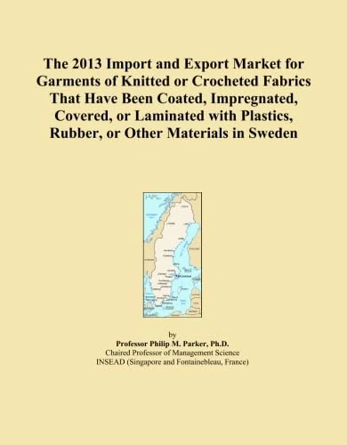 The 2013 Import and Export Market for Garments of Knitted or Crocheted Fabrics That Have Been Coated, Impregnated, Covered, or Laminated with Plastics, Rubber, or Other Materials in Sweden