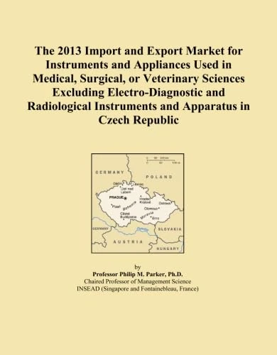 The 2013 Import and Export Market for Instruments and Appliances Used in Medical, Surgical, or Veterinary Sciences Excluding Electro-Diagnostic and ... Instruments and Apparatus in Czech Republic