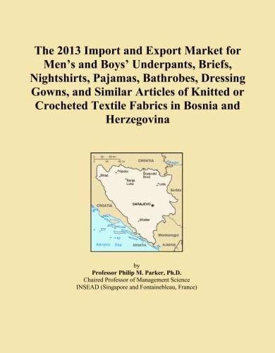 The 2013 Import and Export Market for Men's and Boys' Underpants, Briefs, Nightshirts, Pajamas, Bathrobes, Dressing Gowns, and Similar Articles of ... Textile Fabrics in Bosnia and Herzegovina