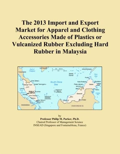 The 2013 Import and Export Market for Apparel and Clothing Accessories Made of Plastics or Vulcanized Rubber Excluding Hard Rubber in Malaysia