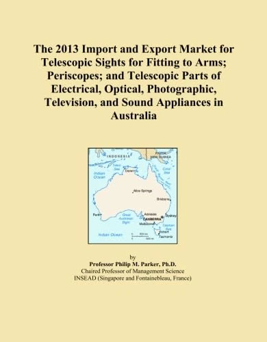 The 2013 Import and Export Market for Telescopic Sights for Fitting to Arms; Periscopes; and Telescopic Parts of Electrical, Optical, Photographic, Television, and Sound Appliances in Australia