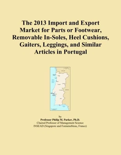 The 2013 Import and Export Market for Parts or Footwear, Removable In-Soles, Heel Cushions, Gaiters, Leggings, and Similar Articles in Portugal