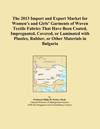 The 2013 Import and Export Market for Women's and Girls' Garments of Woven Textile Fabrics That Have Been Coated, Impregnated, Covered, or Laminated ... Rubber, or Other Materials in Bulgaria
