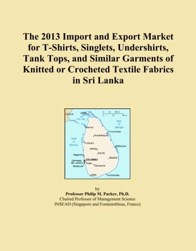 The 2013 Import and Export Market for T-Shirts, Singlets, Undershirts, Tank Tops, and Similar Garments of Knitted or Crocheted Textile Fabrics in Sri Lanka