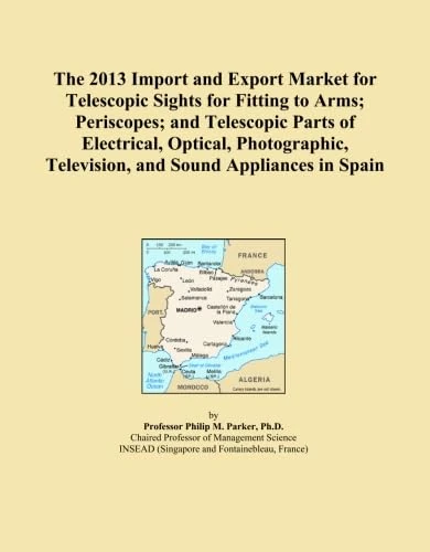 The 2013 Import and Export Market for Telescopic Sights for Fitting to Arms; Periscopes; and Telescopic Parts of Electrical, Optical, Photographic, Television, and Sound Appliances in Spain