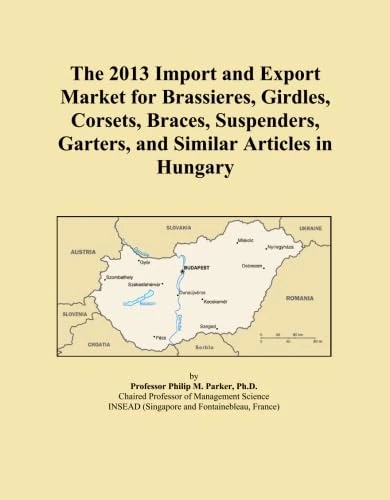 The 2013 Import and Export Market for Brassieres, Girdles, Corsets, Braces, Suspenders, Garters, and Similar Articles in Hungary