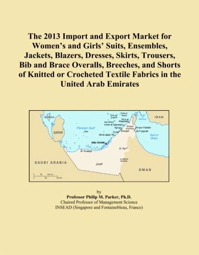 The 2013 Import and Export Market for Women's and Girls' Suits, Ensembles, Jackets, Blazers, Dresses, Skirts, Trousers, Bib and Brace Overalls, ... Textile Fabrics in the United Arab Emirates