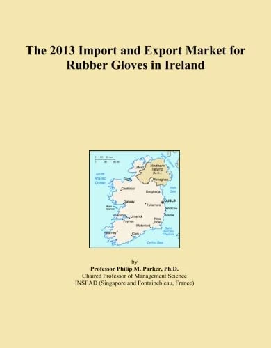 The 2013 Import and Export Market for Rubber Gloves in Ireland