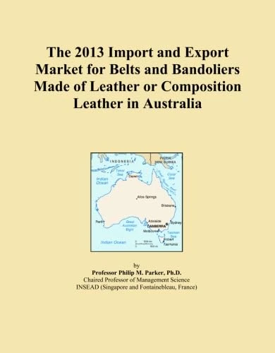 The 2013 Import and Export Market for Belts and Bandoliers Made of Leather or Composition Leather in Australia