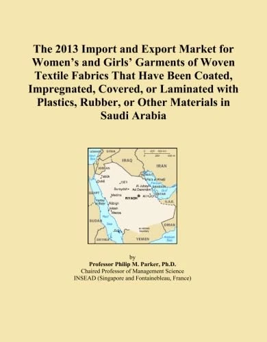 The 2013 Import and Export Market for Women's and Girls' Garments of Woven Textile Fabrics That Have Been Coated, Impregnated, Covered, or Laminated ... Rubber, or Other Materials in Saudi Arabia
