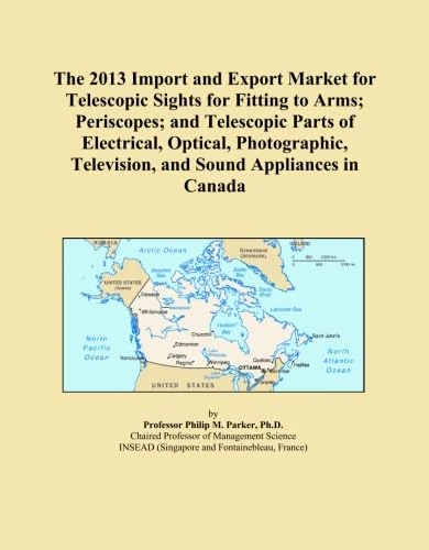The 2013 Import and Export Market for Telescopic Sights for Fitting to Arms; Periscopes; and Telescopic Parts of Electrical, Optical, Photographic, Television, and Sound Appliances in Canada