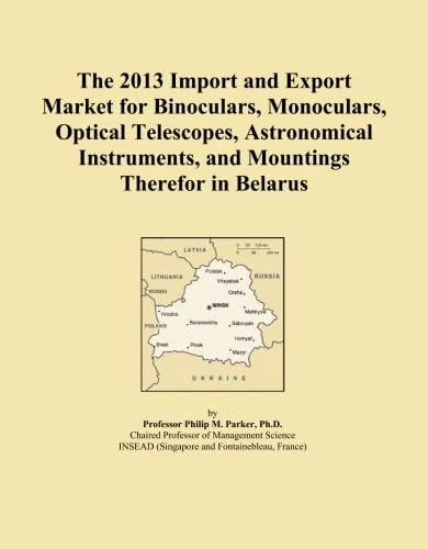 The 2013 Import and Export Market for Binoculars, Monoculars, Optical Telescopes, Astronomical Instruments, and Mountings Therefor in Belarus