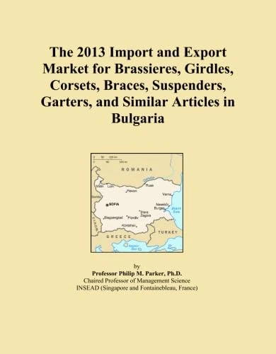 The 2013 Import and Export Market for Brassieres, Girdles, Corsets, Braces, Suspenders, Garters, and Similar Articles in Bulgaria