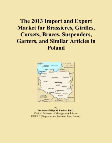 The 2013 Import and Export Market for Brassieres, Girdles, Corsets, Braces, Suspenders, Garters, and Similar Articles in Poland