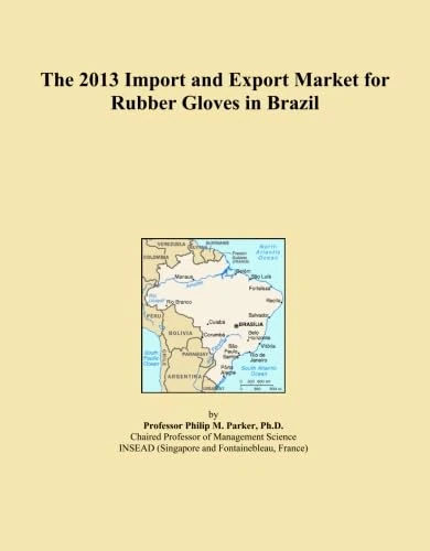 The 2013 Import and Export Market for Rubber Gloves in Brazil