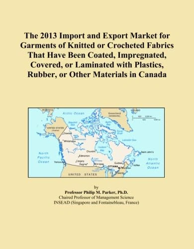 The 2013 Import and Export Market for Garments of Knitted or Crocheted Fabrics That Have Been Coated, Impregnated, Covered, or Laminated with Plastics, Rubber, or Other Materials in Canada