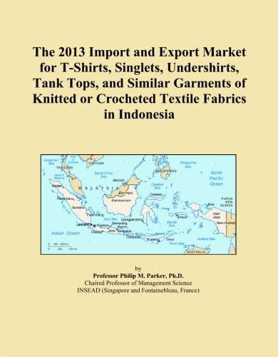 The 2013 Import and Export Market for T-Shirts, Singlets, Undershirts, Tank Tops, and Similar Garments of Knitted or Crocheted Textile Fabrics in Indonesia