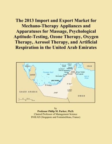 The 2013 Import and Export Market for Mechano-Therapy Appliances and Apparatuses for Massage, Psychological Aptitude-Testing, Ozone Therapy, Oxygen ... Respiration in the United Arab Emirates