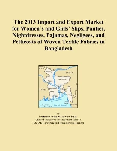 The 2013 Import and Export Market for Women's and Girls' Slips, Panties, Nightdresses, Pajamas, Negligees, and Petticoats of Woven Textile Fabrics in Bangladesh