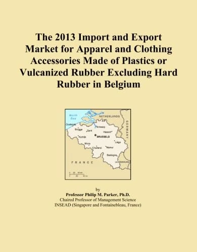 The 2013 Import and Export Market for Apparel and Clothing Accessories Made of Plastics or Vulcanized Rubber Excluding Hard Rubber in Belgium
