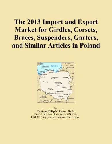 The 2013 Import and Export Market for Girdles, Corsets, Braces, Suspenders, Garters, and Similar Articles in Poland
