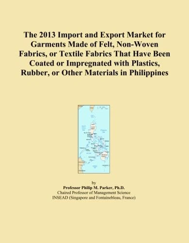 The 2013 Import and Export Market for Garments Made of Felt, Non-Woven Fabrics, or Textile Fabrics That Have Been Coated or Impregnated with Plastics, Rubber, or Other Materials in Philippines