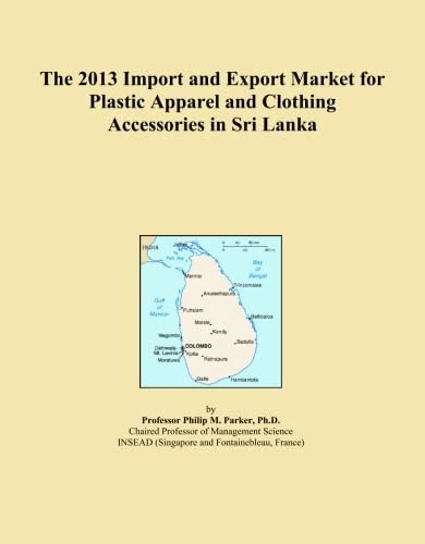 The 2013 Import and Export Market for Plastic Apparel and Clothing Accessories in Sri Lanka