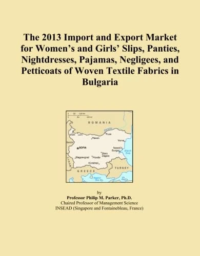 The 2013 Import and Export Market for Women's and Girls' Slips, Panties, Nightdresses, Pajamas, Negligees, and Petticoats of Woven Textile Fabrics in Bulgaria